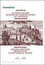 perbellini gianni - le opere militari di difesa dei territori veneti nel medioevo con glossario ragionato. ediz. italiana e inglese