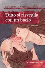 mínervudóttir gudrún eva - tutto si risveglia con un bacio. ediz. illustrata