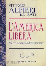 alfieri vittorio - l'america libera­ode to american independence. testo inglese a fronte