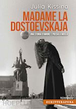 kissina julia - madame la dostoevskaja. una storia di amore e poesia a mosca
