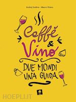 Image of CAFFE' E VINO. DUE MONDI UNA GUIDA