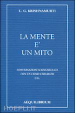 Image of LA MENTE E' UN MITO - CONVERSAZIONI SCONCERTANTI CON UN UOMO CHIAMATO U. G.