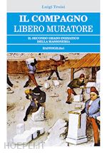 Image of IL COMPAGNO LIBERO MURATORE - IL SECONDO GRADO INIZIATICO DELLA MASSONERIA