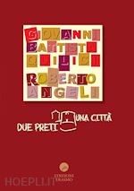 quilici g. battista; angeli roberto - due preti una città