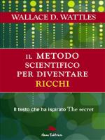 Il metodo scientifico per diventare ricchi : Wattles, Wallace Delois, Di  Giglio, Carmen Margherita: : Libri