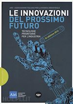 associazione italiana ricerca industriale (curatore) - innovazioni del prossimo futuro