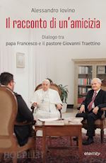 Image of RACCONTO DI UN'AMICIZIA. DIALOGO TRA PAPA FRANCESCO E IL PASTORE GIOVANNI TRAETT