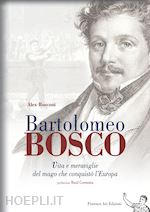 Image of BARTOLOMEO BOSCO - VITA E MERAVIGLIE DEL MAGO CHE CONQUISTO' L'EUROPA