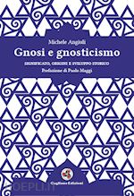 angiuli michele - gnosi e gnosticismo. significato, origini e sviluppo storico