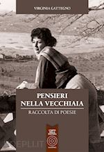 Pensieri Nella Vecchiaia Raccolta Di Poesie Gattegno Virginia Rossi D Curatore Libro L Orto Della Cultura 05 17 Hoepli It