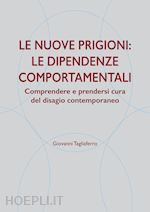 Image of LE NUOVE PRIGIONI: LE DIPENDENZE COMPORTAMENTALI