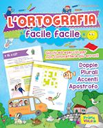 Image of ORTOGRAFIA FACILE FACILE. GIOCHI ED ESERCIZI PER NON COMMETTERE PIU' ERRORI! EDI