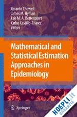 chowell gerardo (curatore); hayman james m. (curatore); bettencourt luís m. a. (curatore); castillo-chavez carlos (curatore) - mathematical and statistical estimation approaches in epidemiology