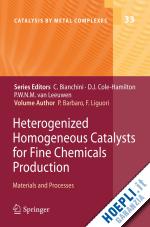 barbaro pierluigi (curatore); liguori francesca (curatore) - heterogenized homogeneous catalysts for fine chemicals production