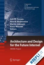 correia luis m. (curatore); abramowicz henrik (curatore); johnsson martin (curatore); wünstel klaus (curatore) - architecture and design for the future internet