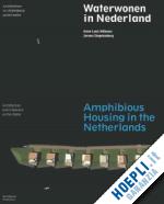 nillesen anne loes; singelenberg jeroen - amphibious housing in the netherlands