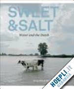 metz t.; van den hewel m. - sweet & salt. water and the dutch