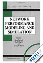 walrand jean (curatore); bagchi kallol (curatore); zobrist george (curatore) - network performance modeling and simulation