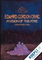 innes christopher - edward gordon craig: a vision of theatre