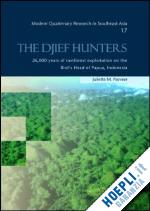 pasveer juliette m. - the djief hunters, 26,000 years of rainforest exploitation on the bird's head of papua, indonesia