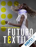 david caroline - futurotextiles 3. surprising textiles, design & art