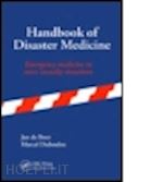 de boer jan (curatore); dubouloz marcel (curatore) - handbook of disaster medicine