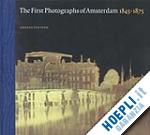 aa.vv. - the first photographs of amsterdam 1845-1875