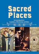 aa.vv. - sacred places. pilgrimages in judaism, christianity and islam
