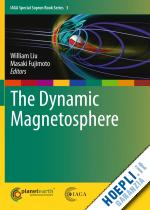 liu william (curatore); fujimoto masaki (curatore) - the dynamic magnetosphere