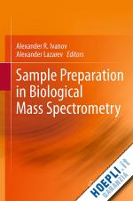 ivanov alexander r. (curatore); lazarev alexander v. (curatore) - sample preparation in biological mass spectrometry