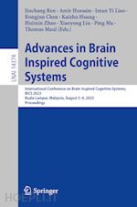 ren jinchang (curatore); hussain amir (curatore); liao iman yi (curatore); chen rongjun (curatore); huang kaizhu (curatore); zhao huimin (curatore); liu xiaoyong (curatore); ma ping (curatore); maul thomas (curatore) - advances in brain inspired cognitive systems