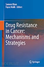 khan sameer ullah (curatore); malik fayaz (curatore) - drug resistance in cancer: mechanisms and strategies