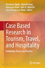 sigala marianna (curatore); fang marcela (curatore); yeark anastasia (curatore); albrecht julia n. (curatore); vorobjovas-pinta oscar (curatore) - case based research in tourism, travel, and hospitality