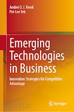 kwok andrei o. j. (curatore); teh pei-lee (curatore) - emerging technologies in business