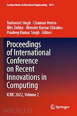 singh yashwant (curatore); verma chaman (curatore); zoltán illés (curatore); chhabra jitender kumar (curatore); singh pradeep kumar (curatore) - proceedings of international conference on recent innovations in computing