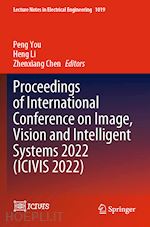 you peng (curatore); li heng (curatore); chen zhenxiang (curatore) - proceedings of international conference on image, vision and intelligent systems 2022 (icivis 2022)