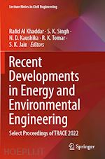 al khaddar rafid (curatore); singh s. k. (curatore); kaushika n. d. (curatore); tomar r. k. (curatore); jain s. k. (curatore) - recent developments in energy and environmental engineering