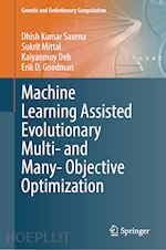 saxena dhish kumar; mittal sukrit; deb kalyanmoy; goodman erik d. - machine learning assisted evolutionary multi- and many- objective optimization