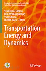 sharma sunil kumar (curatore); upadhyay ram krishna (curatore); kumar vikram (curatore); valera hardikk (curatore) - transportation energy and dynamics