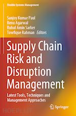 paul sanjoy kumar (curatore); agarwal renu (curatore); sarker ruhul amin (curatore); rahman towfique (curatore) - supply chain risk and disruption management