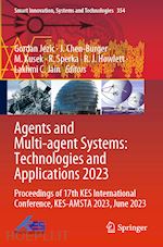 jezic gordan (curatore); chen-burger j. (curatore); kusek m. (curatore); sperka r. (curatore); howlett r. j. (curatore); jain lakhmi c. (curatore) - agents and multi-agent systems: technologies and applications 2023