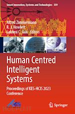 zimmermann alfred (curatore); howlett r.j. (curatore); jain lakhmi c. (curatore) - human centred intelligent systems