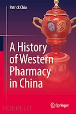 chiu patrick - a history of western pharmacy in china