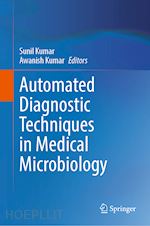 kumar sunil (curatore); kumar awanish (curatore) - automated diagnostic techniques in medical microbiology
