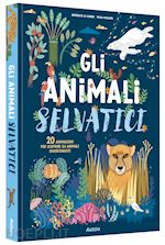 GLI ANIMALI SELVATICI. EDIZ. ILLUSTRATA