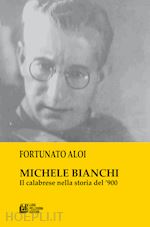 aloi fortunato - michele bianchi. il calabrese nella storia del '900