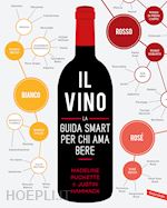 IL VINO. LA GUIDA SMART PER CHI AMA BERE