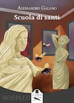 Scuola Di Santi - Galano Alessandro | Libro Les Flâneurs Edizioni 03/2024 -  HOEPLI.it