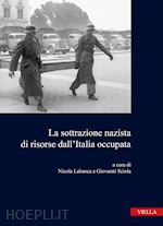 LA SOTTRAZIONE NAZISTA DI RISORSE DALL'ITALIA OCCUPATA