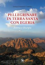 bermejo cabrera enrique - pellegrinare in terra santa con egeria. bibbia e liturgia. ediz. illustrata